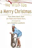 We Wish You a Merry Christmas Pure Sheet Music Duet for Flute and French Horn, Arranged by Lars Christian Lundholm synopsis, comments