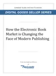 How The Electronic Book Market Is Changing The Face of Modern Publishing synopsis, comments