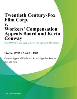 twentieth century-fox film corp. v. workers compensation appeals board and kevin conway book cover image