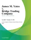 James M. Yates v. Bridge Trading Company synopsis, comments