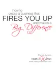 How To Create a Business That Fires You Up And Makes A Big Difference sinopsis y comentarios