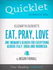 Quicklet on Elizabeth Gilbert's Eat, Pray, Love (CliffNotes-like Book Summary) sinopsis y comentarios
