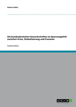 die bundesdeutschen gewerkschaften im spannungsfeld zwischen krise, globalisierung und fusionen imagen de la portada del libro