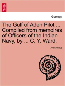 the gulf of aden pilot ... compiled from memoires of officers of the indian navy, by ... c. y. ward. second edition book cover image