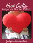 Heart Cushion Amigurumi Crochet Pattern synopsis, comments