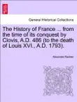 The History of France ... from the time of its conquest by Clovis, A.D. 486 (to the death of Louis XVI., A.D. 1793). Volume the Seventh sinopsis y comentarios