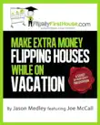 Make Extra Money Flipping Houses While On Vacation synopsis, comments