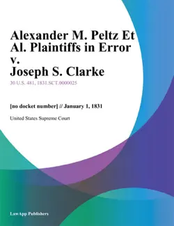 alexander m. peltz et al. plaintiffs in error v. joseph s. clarke book cover image