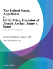 The United States, Appellants v. Eli R. Price, Executor of Joseph Archer. Same v. Same synopsis, comments