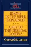Idioms in the Bible Explained and a Key to the Original Gospels synopsis, comments