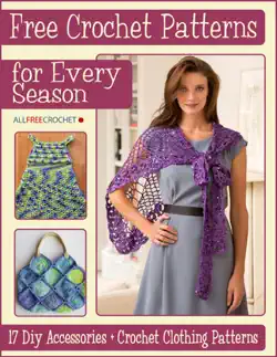 free crochet patterns for every season: 17 diy accessories + crochet clothing patterns book cover image