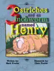 Three Ostriches and an Inchworm Named Henry synopsis, comments