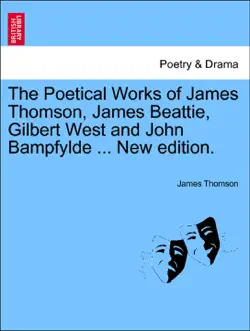 the poetical works of james thomson, james beattie, gilbert west and john bampfylde ... new edition. book cover image