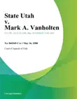 State Utah v. Mark A. Vanholten synopsis, comments