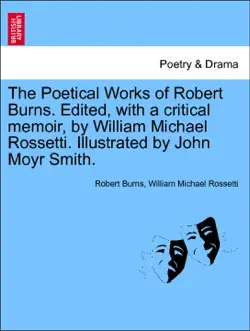 the poetical works of robert burns. edited, with a critical memoir, by william michael rossetti. illustrated by john moyr smith. book cover image