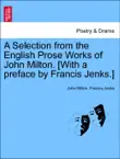 A Selection from the English Prose Works of John Milton. [With a preface by Francis Jenks.] Vol. II. sinopsis y comentarios