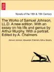 The Works of Samuel Johnson, LL.D. A new edition. With an essay on his life and genius by Arthur Murphy. With a portrait. Edited by A. Chalmers. Volume the fourth. synopsis, comments