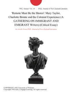 'remote must be the shores': mary taylor, charlotte bronte and the colonial experience (a gathering on immigrant and emigrant writers) (critical essay) imagen de la portada del libro
