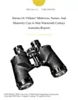 Heroes Or Villains? Midwives, Nurses, And Maternity Care in Mid-Nineteenth Century Australia (Report) sinopsis y comentarios
