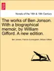 The works of Ben Jonson. With a biographical memoir, by William Gifford. A new edition. vol. VII synopsis, comments