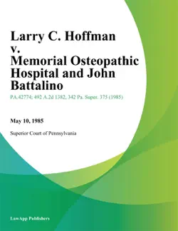 larry c. hoffman v. memorial osteopathic hospital and john battalino book cover image
