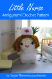 Little Nurse Amigurumi Crochet Pattern synopsis, comments