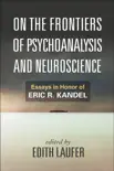 On the Frontiers of Psychoanalysis and Neuroscience synopsis, comments