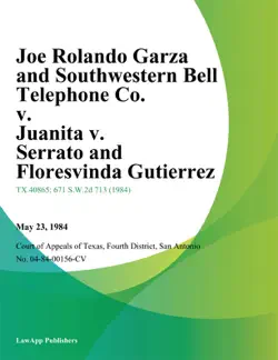 joe rolando garza and southwestern bell telephone co. v. juanita v. serrato and floresvinda gutierrez imagen de la portada del libro