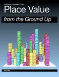 Place Value from the Ground Up book summary, reviews and download