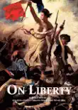 On Liberty - with full text by John Stuart Mill and modern introduction by Rupert Matthews synopsis, comments