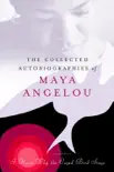 The Collected Autobiographies of Maya Angelou synopsis, comments