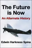 The Future is Now: An Alternate History e-book