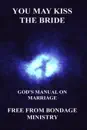 You May Kiss The Bride. God's Manual On Marriage.