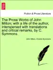 The Prose Works of John Milton; with a life of the author, interspersed with translations and critical remarks, vol. III sinopsis y comentarios
