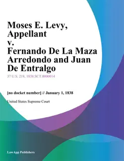 moses e. levy, appellant v. fernando de la maza arredondo and juan de entralgo book cover image