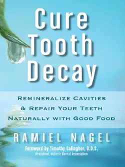 cure tooth decay: remineralize cavities and repair your teeth naturally with good food [second edition] book cover image