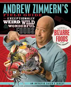 andrew zimmern's field guide to exceptionally weird, wild, and wonderful foods book cover image