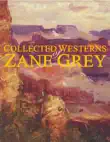 Collected Westerns of Zane Grey synopsis, comments