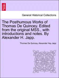 the posthumous works of thomas de quincey. edited from the original mss., with introductions and notes. by alexander h. japp. vol. i. book cover image