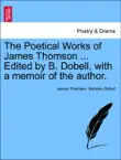 The Poetical Works of James Thomson ... Edited by B. Dobell, with a memoir of the author. VOL. II sinopsis y comentarios