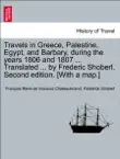 Travels in Greece, Palestine, Egypt, and Barbary, during the years 1806 and 1807 ... Translated ... by Frederic Shoberl. Second edition. [With a map.] THIRD EDITION. VOL. I. sinopsis y comentarios