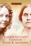 Elizabeth Cady Stanton and Susan B. Anthony synopsis, comments