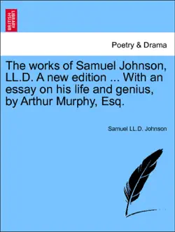 the works of samuel johnson, ll.d. a new edition ... with an essay on his life and genius, by arthur murphy, esq. vol. vii, new edition book cover image