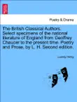 The British Classical Authors. Select specimens of the national literature of England from Geoffrey Chaucer to the present time. Poetry and Prose, by L. H. Second edition. synopsis, comments