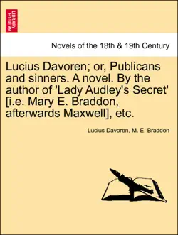 lucius davoren; or, publicans and sinners. a novel. by the author of 'lady audley's secret' [i.e. mary e. braddon, afterwards maxwell], etc. vol. i. imagen de la portada del libro