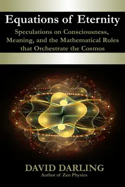 equations of eternity, speculations on consciousness, meaning, and the mathematical rules that orchestrate the cosmos imagen de la portada del libro