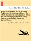 The miscellaneous works of Oliver Goldsmith, M.B. A new edition ... To which is prefixed, some account of his life and writings [by Thomas Percy, Bishop of Dromore]. vol. I sinopsis y comentarios