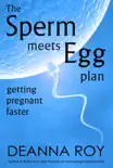 The Sperm Meets Egg Plan: Getting Pregnant Faster book summary, reviews and download