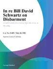 In Re Bill David Schwartz On Disbarment synopsis, comments
