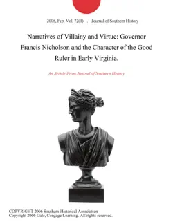 narratives of villainy and virtue: governor francis nicholson and the character of the good ruler in early virginia. imagen de la portada del libro